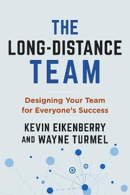 The Long-Distance Team: Designing Your Team for Everyone's Success - Kevin Eikenberry - cover