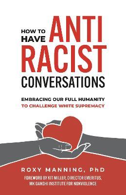 How to Have Antiracist Conversations: Embracing Our Full Humanity to Challenge White Supremacy - Roxy Manning - cover