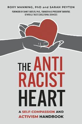 The Antiracist Heart: A Self-Compassion and Activism Handbook - Roxy Manning,Sarah Peyton - cover