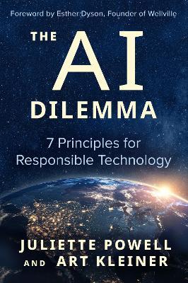 The AI Dilemma: 7 Principles for Responsible Technology - Juliette Powell,Art Kleiner - cover