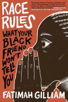Race Rules: What Your Black Friend Won’t Tell You - Fatimah Gilliam - cover