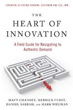 The Heart of Innovation: A Field Guide for Navigating to Authentic Demand