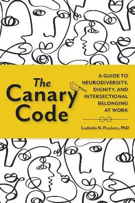 The Canary Code: A Guide to Neurodiversity, Dignity, and Intersectional Belonging at Work - Ludmila Praslova - cover