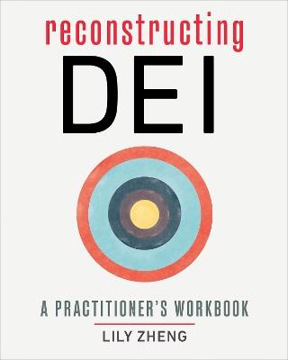 Reconstructing DEI: A Practitioner's Workbook - Lily Zheng - cover