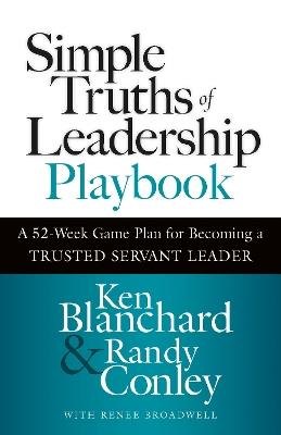 Simple Truths of Leadership Playbook: A 52-Week Game Plan for Becoming a Trusted Servant Leader - Ken Blanchard,Randy Conley - cover
