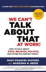 We Can't Talk about That at Work! Second Edition: How to Talk about Race, Religion, Politics, and Other Polarizing Topics