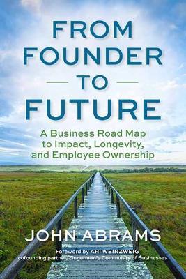From Founder to Future: A Business Roadmap to Impact, Longevity, and Employee Ownership - John Abrams - cover