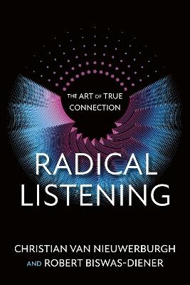 Radical Listening: The Art of True Connection - Christian van Nieuwerburgh,Robert Biswas-Diener - cover
