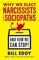 Why We Elect Narcissists and Sociopaths?and How We Can Stop