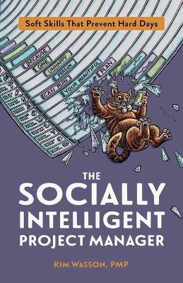 The Socially Intelligent Project Manager: Soft Skills That Prevent Hard Days - Kim Wasson - cover