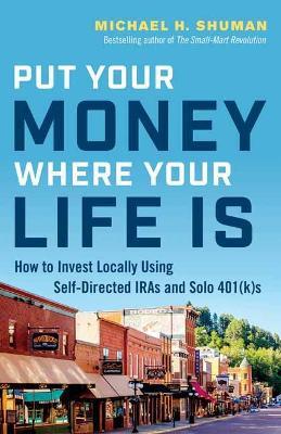 Put Your Money Where Your Life Is - Michael H. Shuman - cover
