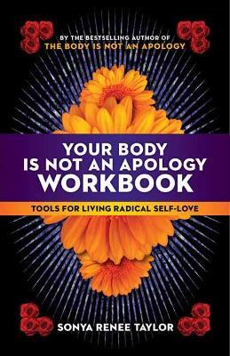Your Body Is Not an Apology Workbook: Tools for Living Radical Self-Love  - Sonya Renee Taylor - cover