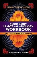Your Body Is Not an Apology Workbook: Tools for Living Radical Self-Love 