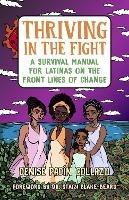 Thriving in the Fight: A Survival Manual for Latinas on the Front Lines of Change - Denise Collazo,Dr. Stacy Blake-Beard - cover
