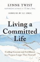 Living a Committed Life: Finding Freedom and Fulfillment in a Purpose Larger Than Yourself - Lynne Twist - cover