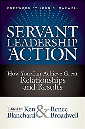 Servant Leadership in Action: How You Can Achieve Great Relationships and Results - Ken Blanchard,Renee Broadwell - cover