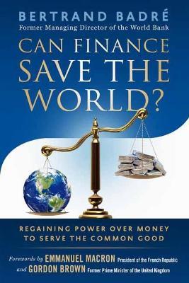 Can Finance Save the World?: Regaining Power over Money to Serve the Common Good - Bertrand Badre,Gordon Brown - cover