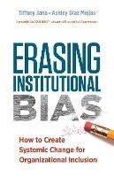 Erasing Institutional Bias: How to Create Systemic Change for Organizational Inclusion - Tiffany Jana,Ashley Diaz Mejiaz - cover