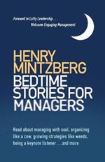 Bedtime Stories for Managers: Farewell to Lofty Leadership. . . Welcome Engaging Management