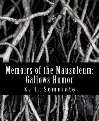 Memoirs of the Mausoleum: Gallows Humor - K L Somniate - cover