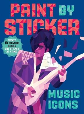 Paint by Sticker: Music Icons: Re-create 10 Classic Photographs One Sticker at a Time! - Workman Publishing - cover