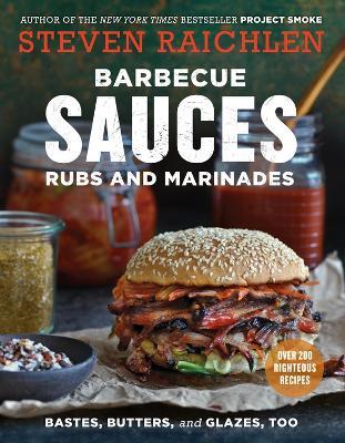 Barbecue Sauces, Rubs, and Marinades--Bastes, Butters & Glazes, Too - Steven Raichlen - cover