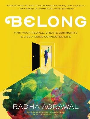 Belong: Find Your People, Create Community, and Live a More Connected Life - Radha Agrawal - cover