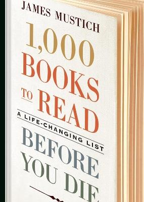 1,000 Books to Read Before You Die: A Life-Changing List - James Mustich - cover