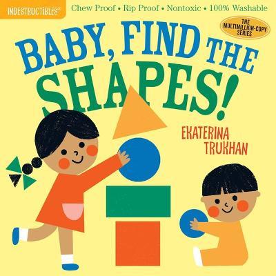 Indestructibles: Baby, Find the Shapes!: Chew Proof · Rip Proof · Nontoxic · 100% Washable (Book for Babies, Newborn Books, Safe to Chew) - Amy Pixton - cover