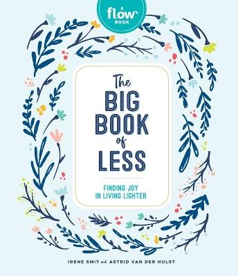 The Big Book of Less: Finding Joy in Living Lighter - Astrid van der Hulst,Editors of Flow magazine,Irene Smit - cover