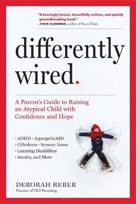 Differently Wired: A Parent’s Guide to Raising an Atypical Child with Confidence and Hope - Deborah Reber - cover