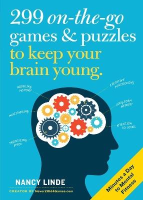 299 On-the-Go Games & Puzzles to Keep Your Brain Young: Minutes a Day to Mental Fitness - Nancy Linde - cover