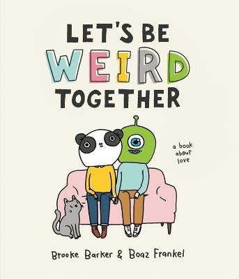 Let's Be Weird Together: A Book About Love - Boaz Frankel,Brooke Barker - cover