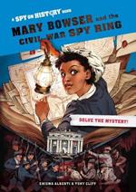 Mary Bowser and the Civil War Spy Ring, Library Edition: A Spy on History Book