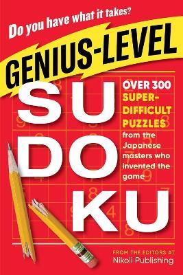 Genius-Level Sudoku: Over 300 Super-Difficult Puzzles from the Japanese Masters Who Invented the Game - Nikoli Publishing - cover