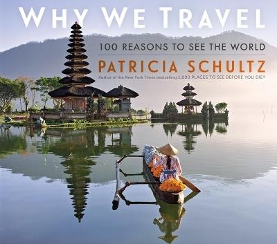 Why We Travel: 100 Reasons to See the World - Patricia Schultz - cover