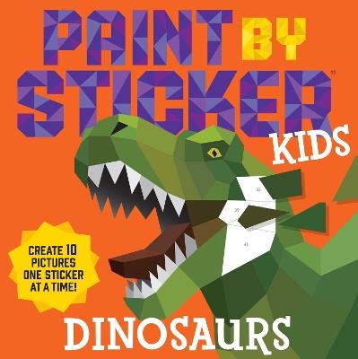 Paint by Sticker Kids: Dinosaurs: Create 10 Pictures One Sticker at a Time! - Workman Publishing - cover