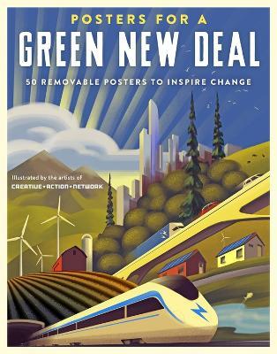 Posters for a Green New Deal: 50 Removable Posters to Inspire Change - Creative Action Network - cover