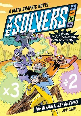 The Solvers Book #1: The Divmulti Ray Dilemma: A Math Graphic Novel: Learn Multiplication and Division! - Jon Chad - cover