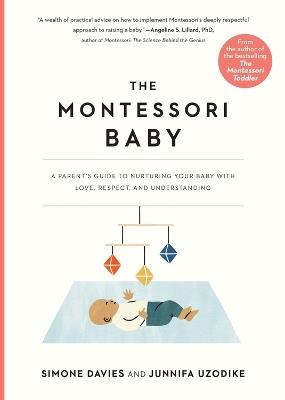 The Montessori Baby: A Parent's Guide to Nurturing Your Baby with Love, Respect, and Understanding - Junnifa Uzodike,Simone Davies - cover