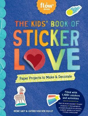 The Kids' Book of Sticker Love: Paper Projects to Make & Decorate - Astrid van der Hulst,Editors of Flow magazine,Irene Smit - cover