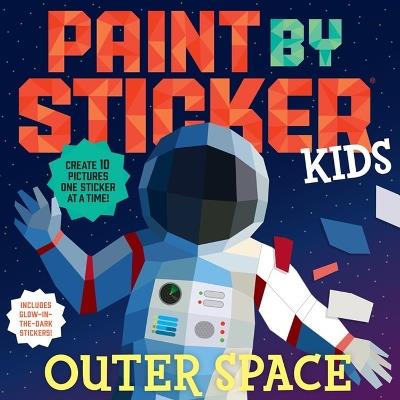 Paint by Sticker Kids: Outer Space: Create 10 Pictures One Sticker at a Time! Includes Glow-in-the-Dark Stickers - Workman Publishing - cover