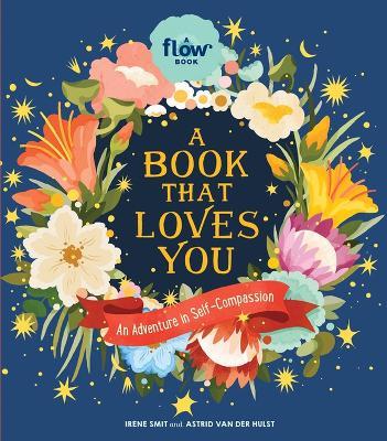 A Book That Loves You: An Adventure in Self-Compassion - Astrid van der Hulst,Editors of Flow magazine,Irene Smit - cover