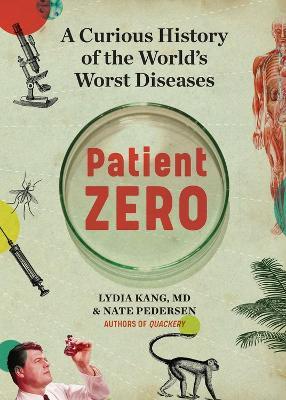 Patient Zero: A Curious History of the World's Worst Diseases - Lydia Kang,Nate Pedersen - cover