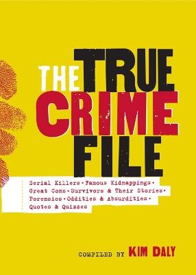 The True Crime File: Serial Killers, Famous Kidnappings, Great Cons, Survivors & Their Stories, Forensics, Oddities & Absurdities, Quotes & Quizzes - Workman Publishing - cover