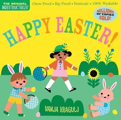 Indestructibles: Happy Easter!: Chew Proof * Rip Proof * Nontoxic * 100% Washable (Book for Babies, Newborn Books, Safe to Chew) - Amy Pixton - cover