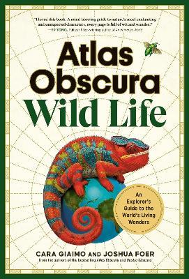 Atlas Obscura: Wild Life: An Explorer's Guide to the World's Living Wonders - Cara Giaimo,Joshua Foer - cover