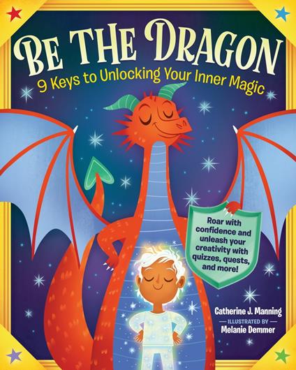 Be the Dragon: 9 Keys to Unlocking Your Inner Magic - Catherine J. Manning,Melanie Demmer - ebook