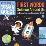 My First Brain Quest First Words: Science Around Us: A Question-and-Answer Book