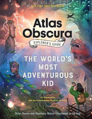 The Atlas Obscura Explorer’s Guide for the World’s Most Adventurous Kid - Dylan Thuras,Rosemary Mosco - cover